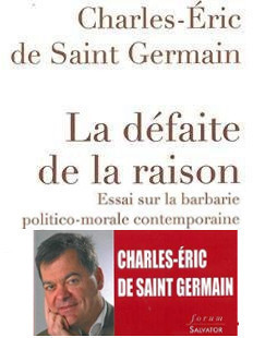 Charles-Éric de Saint-Germain : La défaite de la raison - Essai sur la barbarie politico-morale contemporaine